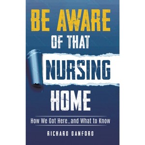 Be Aware of That Nursing Home - by  Richard Danford (Paperback) - 1 of 1