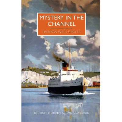 Mystery in the Channel - (British Library Crime Classics) by  Freeman Wills Crofts (Paperback)