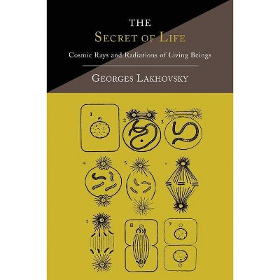 The Secret of Life - by  Georges Lakhovsky (Paperback)