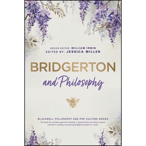 Bridgerton and Philosophy - (Blackwell Philosophy and Pop Culture) by  Jessica P Miller & William Irwin (Paperback) - 1 of 1