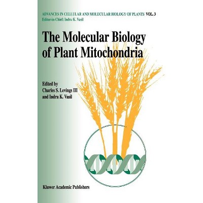The Molecular Biology of Plant Mitochondria - (Advances in Cellular and Molecular Biology of Plants) by  Charles S Levings III & Indra K Vasil