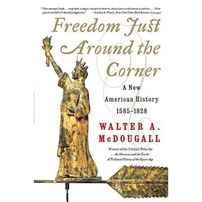 Freedom Just Around the Corner - by  Walter a McDougall (Paperback)