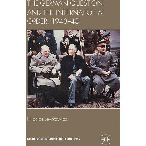 The German Question and the International Order, 1943-48 - (Global Conflict and Security Since 1945) by  N Lewkowicz (Hardcover) - 1 of 1
