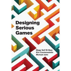 Designing Serious Games - by  Magy Seif El-Nasr & Elin Carstensdottir & Michael John (Hardcover) - 1 of 1