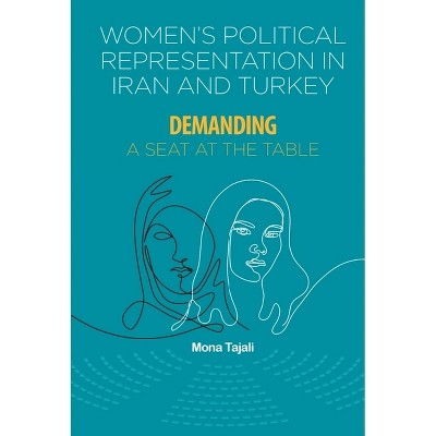 Women's Political Representation in Iran and Turkey - by  Mona Tajali (Paperback)