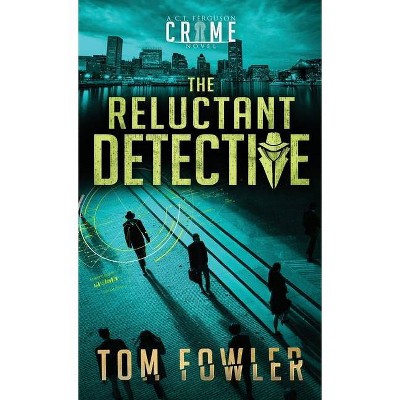 The Reluctant Detective - (The C.T. Ferguson Mysteries) by  Tom Fowler (Hardcover)