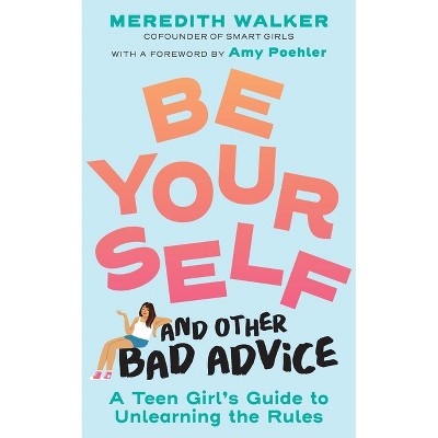 Be Yourself and Other Bad Advice - by  Meredith Walker (Paperback)