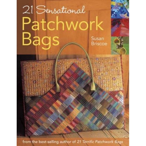 21 Sensational Patchwork Bags: From the Best-selling Author of 21 Terrific  Patchwork Bags: Briscoe, Susan: 9780715324646: : Books