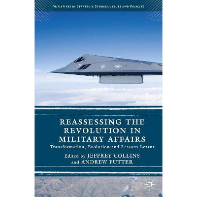 Reassessing the Revolution in Military Affairs - (Initiatives in Strategic Studies: Issues and Policies) by  Andrew Futter & Jeffrey Collins