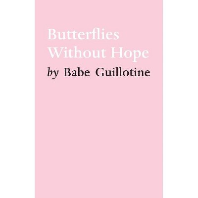 Butterflies Without Hope - by  Babe Guillotine (Paperback)