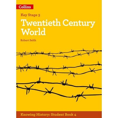 Knowing History - Ks3 History Twentieth Century World - by  Robert Selth (Paperback)