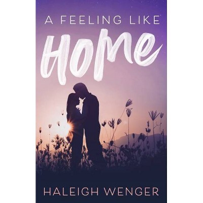 A Feeling Like Home - by  Haleigh Wenger (Paperback)