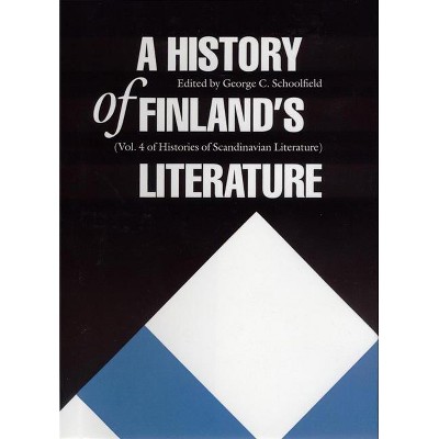A History of Finland's Literature - (Histories of Scandinavian Literature) by  George C Schoolfield (Hardcover)