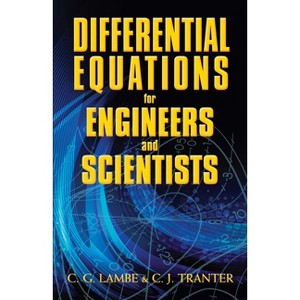 Differential Equations for Engineers and Scientists - (Dover Books on Mathematics) by  C G Lambe & C J Tranter (Paperback) - 1 of 1