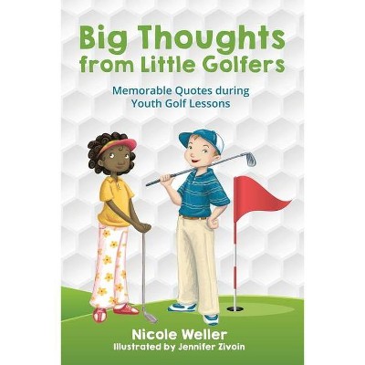 Big Thoughts from Little Golfers - by  Nicole Weller (Paperback)