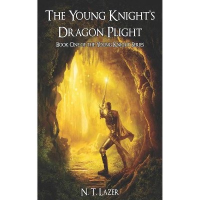 The Young Knight's Dragon Plight - by  N T Lazer (Paperback)