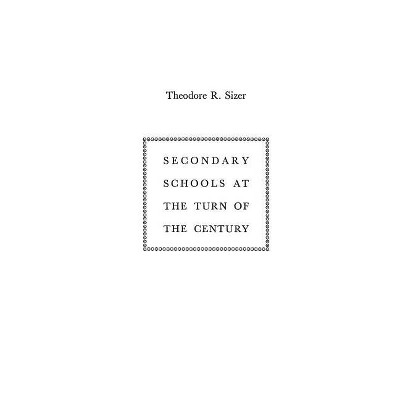 Secondary Schools at the Turn of the Century - by  Edith Martindale Exec (Hardcover)