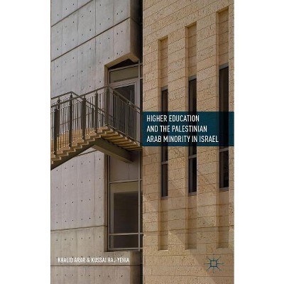 Higher Education and the Palestinian Arab Minority in Israel - by  Khalid Arar & Kussai Haj-Yehia (Hardcover)