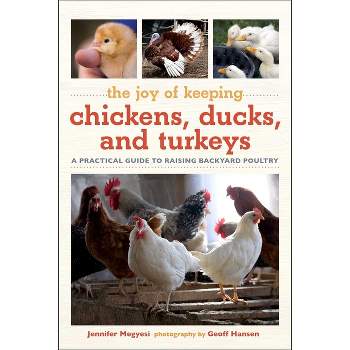 Joy of Keeping Chickens, Ducks, and Turkeys - by  Jennifer Megyesi (Paperback)