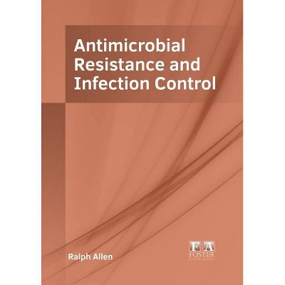 Antimicrobial Resistance and Infection Control - by  Ralph Allen (Hardcover)