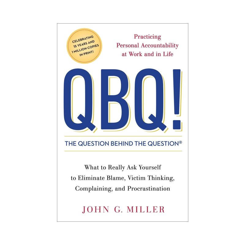 QBQ! the Question Behind the Question - by  John G Miller (Hardcover), 1 of 2