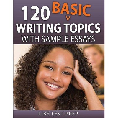 120 Basic Writing Topics - by  Like Test Prep (Paperback)