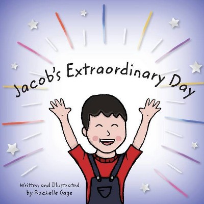 Jacob's Extraordinary Day - by  Rachelle Gage (Paperback)