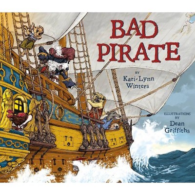 Bad Pirate - by  Kari-Lynn Winters (Hardcover)