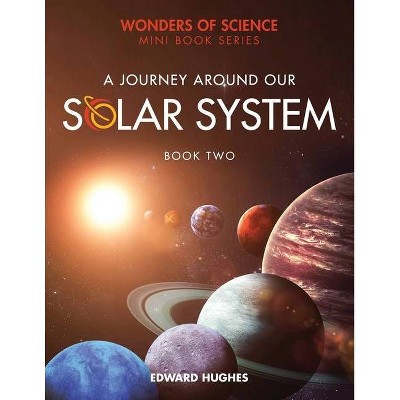 A Journey Around Our Solar System - by  Edward Hughes (Paperback)