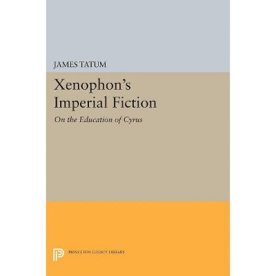 Xenophon's Imperial Fiction - (Princeton Legacy Library) by  James Tatum (Paperback)