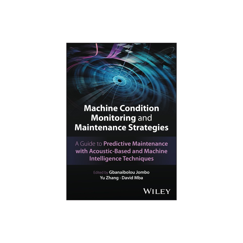 Machine Condition Monitoring and Maintenance Strategies - by Gbanaibolou Jombo & Yu Zhang & David Mba (Hardcover)
