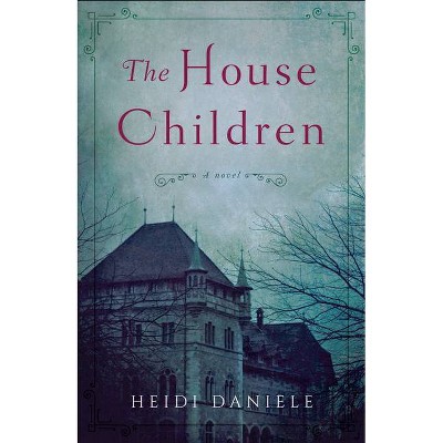 The House Children - by  Heidi Daniele (Paperback)