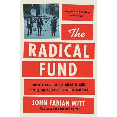 The Radical Fund - by  John Fabian Witt (Hardcover)
