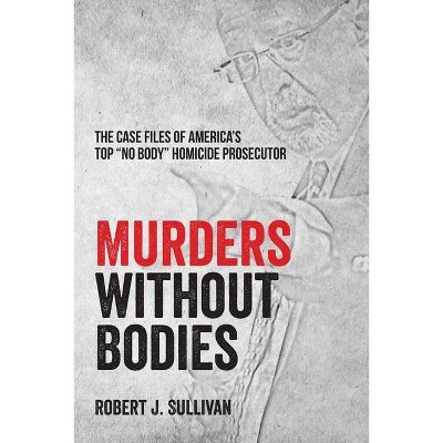 Murders without Bodies - by  Robert J Sullivan (Paperback)