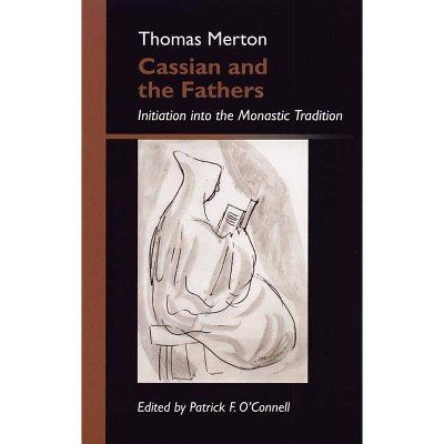 Cassian and the Fathers - (Monastic Wisdom) Annotated by  Thomas Merton (Paperback)