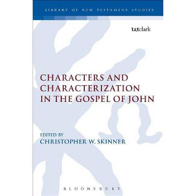 Characters and Characterization in the Gospel of John - (Library of New Testament Studies) by  Christopher W Skinner (Paperback)