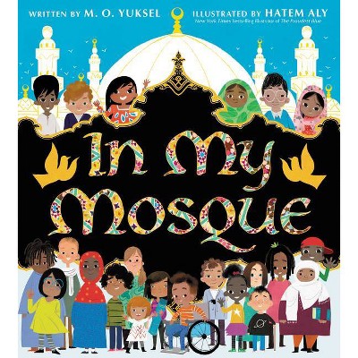 In My Mosque - by M O Yuksel (Hardcover)