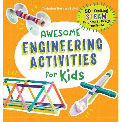 Awesome Engineering Activities for Kids - (Awesome Steam Activities for Kids) by  Christina Schul (Paperback)