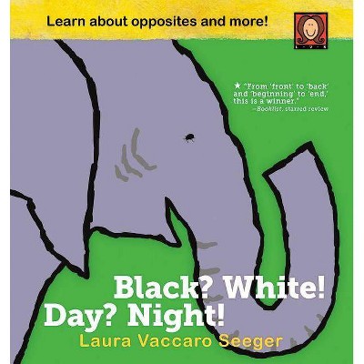 Black? White! Day? Night! - by  Laura Vaccaro Seeger (Hardcover)