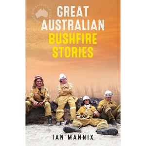Great Australian Bushfire Stories - by  Ian Mannix (Paperback) - 1 of 1