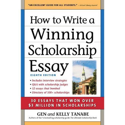 How to Write a Winning Scholarship Essay - 8th Edition by  Gen Tanabe & Kelly Tanabe (Paperback)