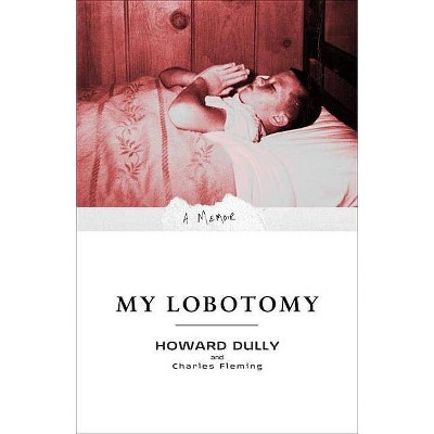 My Lobotomy - by  Howard Dully & Charles Fleming (Paperback)