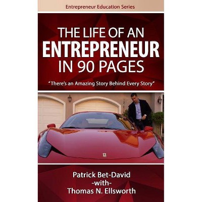 The Life of an Entrepreneur in 90 Pages - (Entrepreneur Education) by  Thomas N Ellsworth & Patrick Bet-David (Paperback)