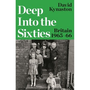 Deep Into the Sixties - by  David Kynaston (Hardcover) - 1 of 1