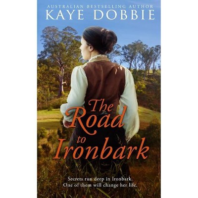 The Road to Ironbark - by  Kaye Dobbie (Paperback)