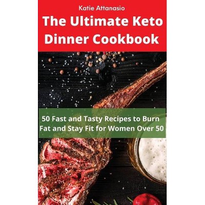 The Ultimate Keto Dinner Cookbook - by  Katie Attanasio (Hardcover)