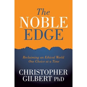 The Noble Edge - by  Christopher Gilbert (Paperback) - 1 of 1