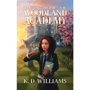 The Mysteries of Woodland Academy - by  K D Williams (Hardcover) - 1 of 1