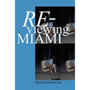 Re-Viewing Miami - by  Michael Betancourt (Paperback) - 1 of 1