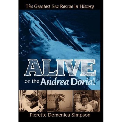 Alive on the Andrea Doria! - by  Pierette Simpson & Pierette Domenica Simpson (Paperback)